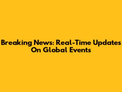 Breaking News: Real-Time Updates On Global Events