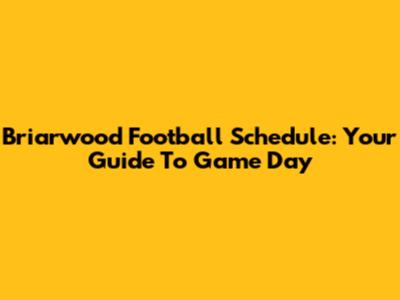 Briarwood Football Schedule: Your Guide To Game Day
