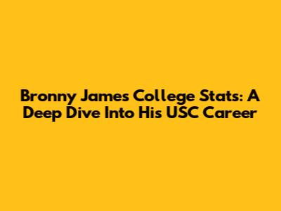 Bronny James' College Stats: A Deep Dive Into His USC Career