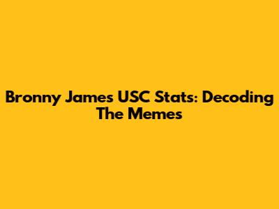 Bronny James' USC Stats: Decoding The Memes