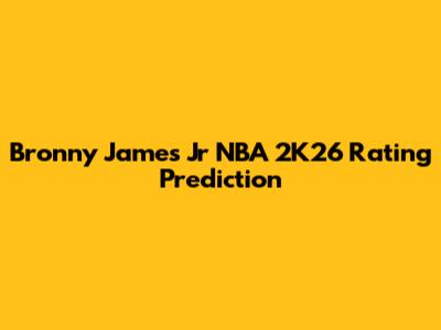 Bronny James Jr NBA 2K26 Rating Prediction