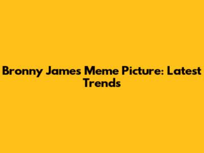 Bronny James Meme Picture: Latest Trends