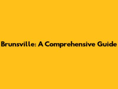 Brunsville: A Comprehensive Guide