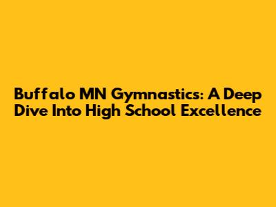 Buffalo MN Gymnastics: A Deep Dive Into High School Excellence