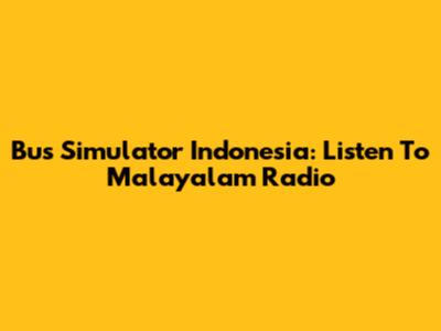 Bus Simulator Indonesia: Listen To Malayalam Radio