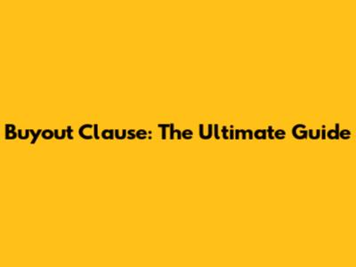 Buyout Clause: The Ultimate Guide