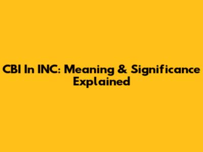 CBI In INC: Meaning & Significance Explained