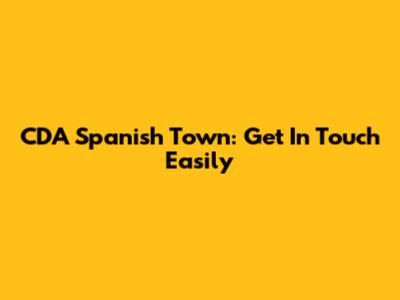 CDA Spanish Town: Get In Touch Easily