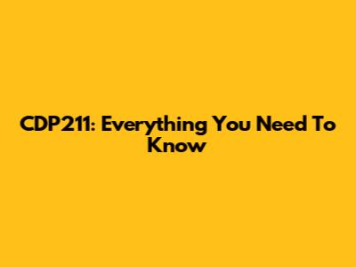 CDP211: Everything You Need To Know
