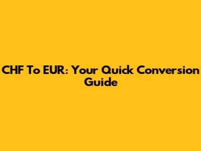 CHF To EUR: Your Quick Conversion Guide
