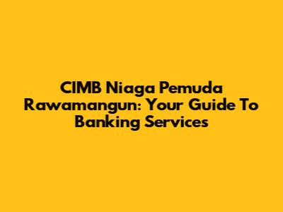 CIMB Niaga Pemuda Rawamangun: Your Guide To Banking Services