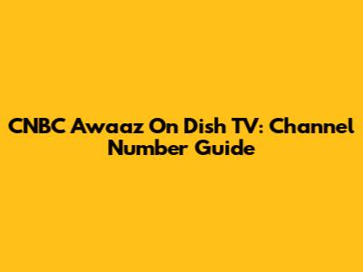 CNBC Awaaz On Dish TV: Channel Number Guide