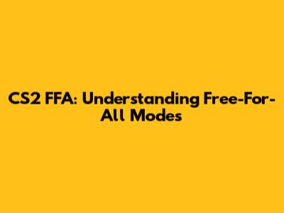 CS2 FFA: Understanding Free-For-All Modes