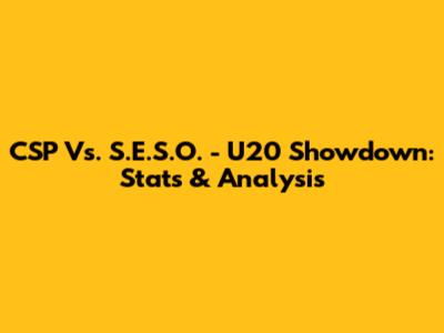CSP Vs. S.E.S.O. - U20 Showdown: Stats & Analysis