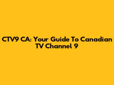 CTV9 CA: Your Guide To Canadian TV Channel 9