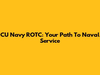 CU Navy ROTC: Your Path To Naval Service