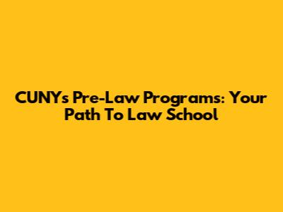 CUNY's Pre-Law Programs: Your Path To Law School
