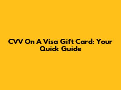 CVV On A Visa Gift Card: Your Quick Guide