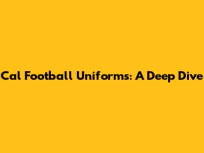 Cal Football Uniforms: A Deep Dive