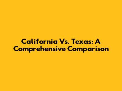 California Vs. Texas: A Comprehensive Comparison
