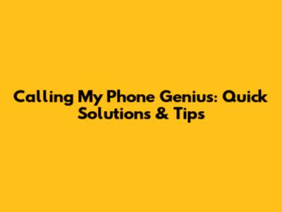 Calling My Phone Genius: Quick Solutions & Tips