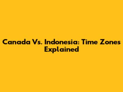 Canada Vs. Indonesia: Time Zones Explained