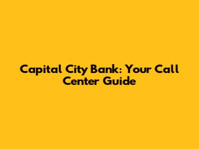 Capital City Bank: Your Call Center Guide