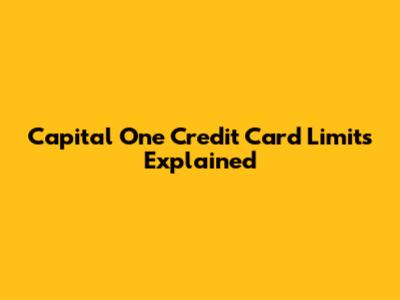 Capital One Credit Card Limits Explained