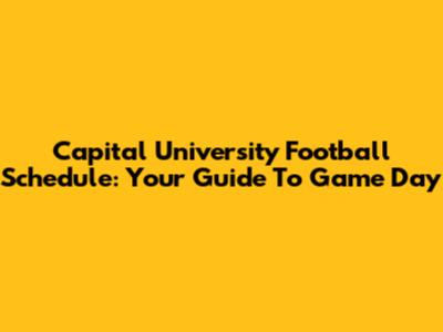 Capital University Football Schedule: Your Guide To Game Day