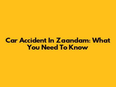 Car Accident In Zaandam: What You Need To Know