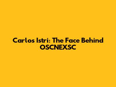 Carlos Istri: The Face Behind OSCNEXSC