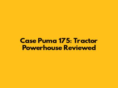 Case Puma 175: Tractor Powerhouse Reviewed