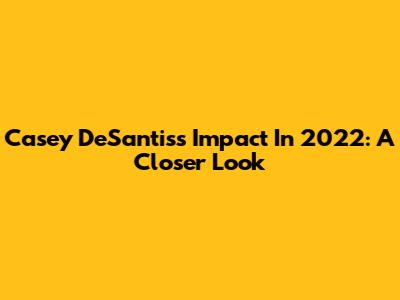 Casey DeSantis's Impact In 2022: A Closer Look