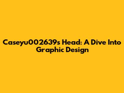 Caseyu002639's Head: A Dive Into Graphic Design