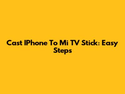 Cast IPhone To Mi TV Stick: Easy Steps