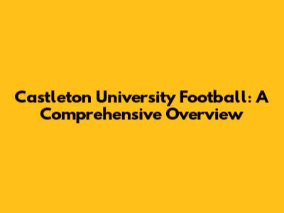 Castleton University Football: A Comprehensive Overview