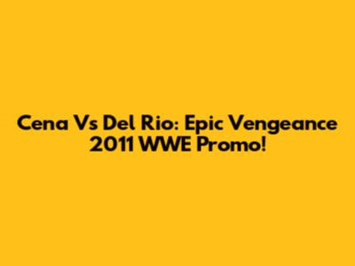 Cena Vs Del Rio: Epic Vengeance 2011 WWE Promo!