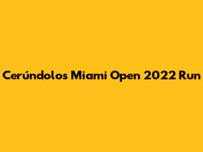 Cerúndolo's Miami Open 2022 Run
