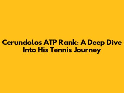 Cerundolo's ATP Rank: A Deep Dive Into His Tennis Journey