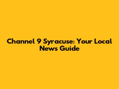 Channel 9 Syracuse: Your Local News Guide
