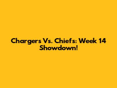 Chargers Vs. Chiefs: Week 14 Showdown!