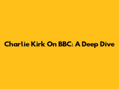 Charlie Kirk On BBC: A Deep Dive