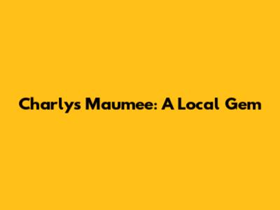 Charly's Maumee: A Local Gem