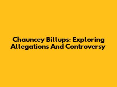 Chauncey Billups: Exploring Allegations And Controversy