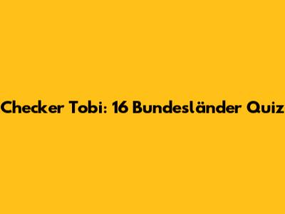 Checker Tobi: 16 Bundesländer Quiz