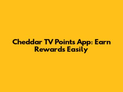 Cheddar TV Points App: Earn Rewards Easily