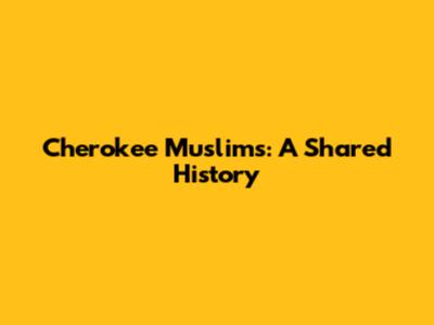 Cherokee Muslims: A Shared History