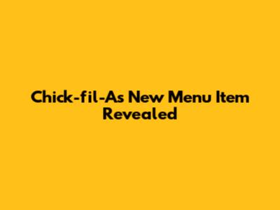 Chick-fil-A's New Menu Item Revealed