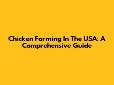 Chicken Farming In The USA: A Comprehensive Guide
