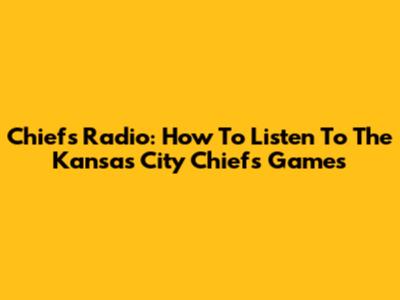 Chiefs Radio: How To Listen To The Kansas City Chiefs Games